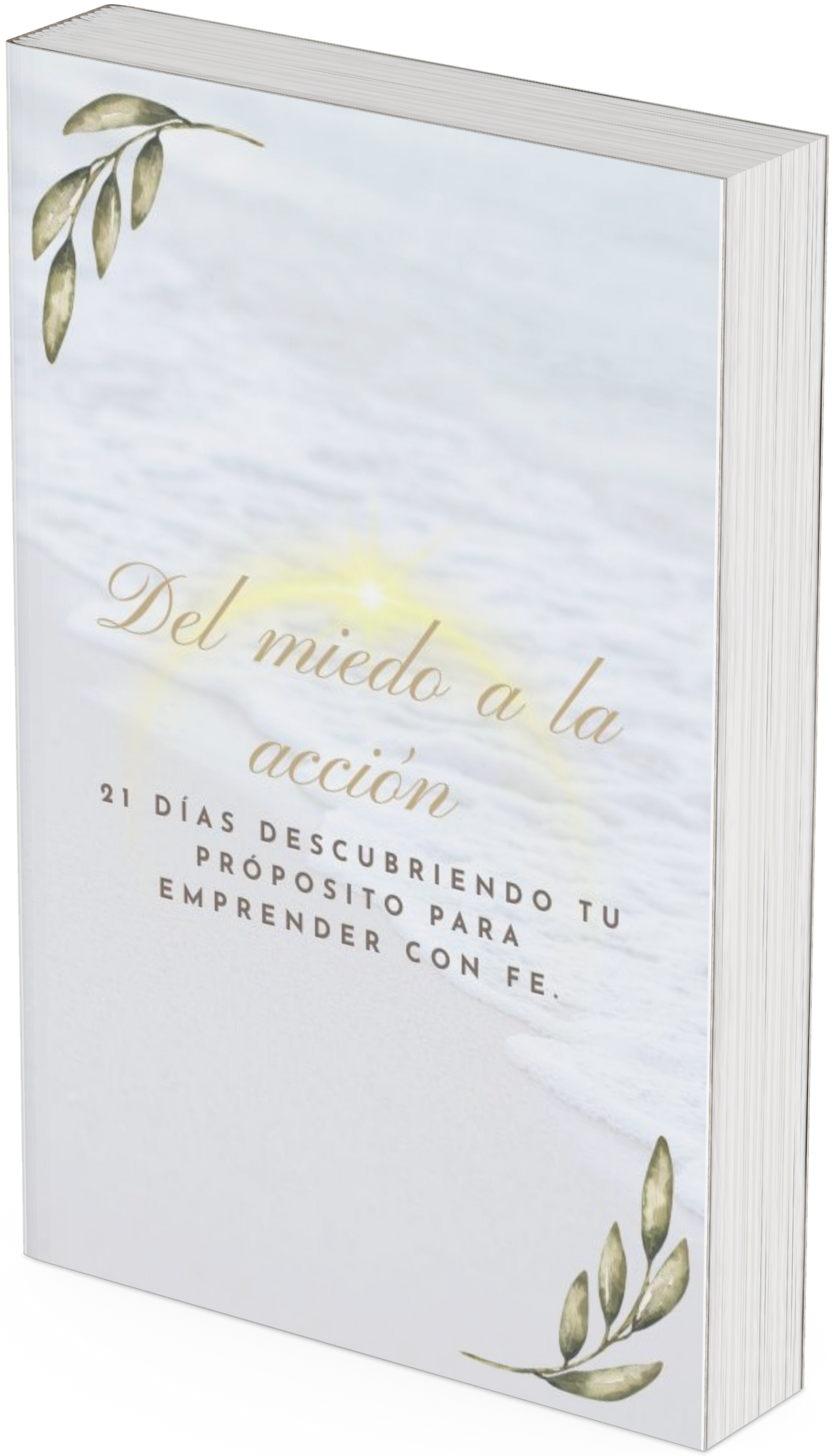 Del miedo a la acción: 21 días para encontrar tu proposito y emprender con fe