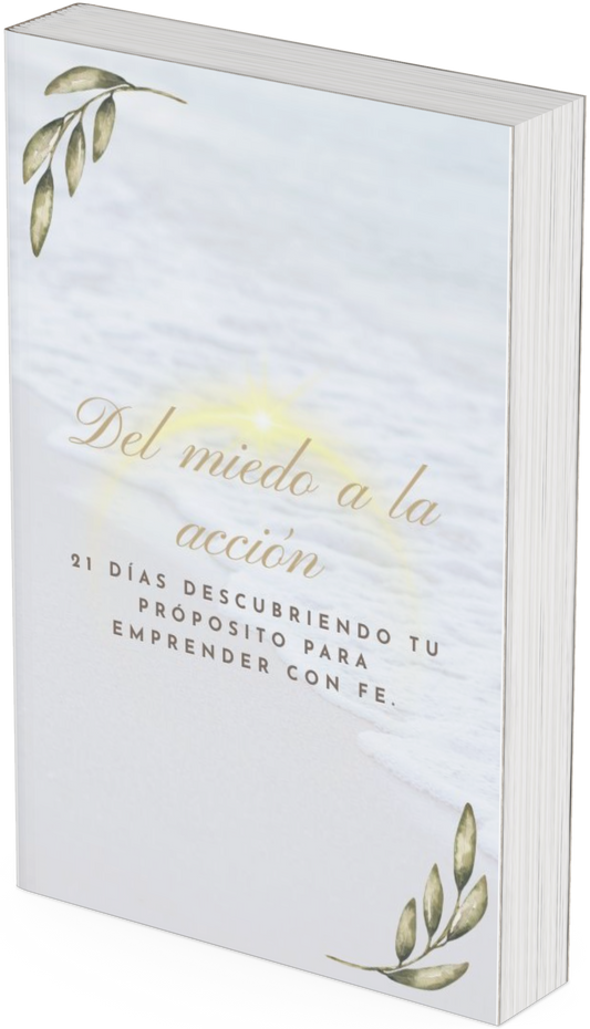 Del miedo a la acción: 21 días para encontrar tu proposito y emprender con fe